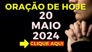 Oração de Hoje – Segunda 20 de Maio de 2024