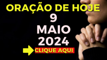 Oração de Hoje – Quinta 9 de Maio de 2024