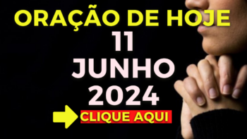 Oração de Hoje – Terça 11 de Junho de 2024