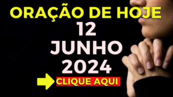 Oração de Hoje – Quarta 12 de Junho de 2024