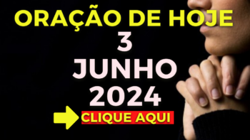 Oração de Hoje – Segunda 3 de Junho de 2024