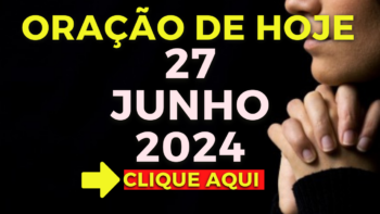 Oração de Hoje – Quinta 27 de Junho de 2024