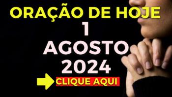 Oração de Hoje – Quinta 1 de Agosto de 2024