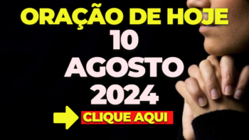 Oração de Hoje – Sábado 10 de Agosto de 2024