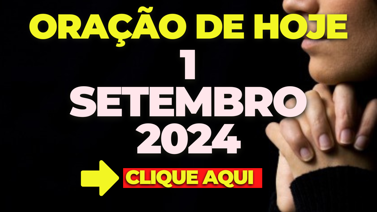 Oração de Hoje Domingo 1 de Setembro de 2024