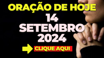 Oração de Hoje Sábado 14 de Setembro de 2024