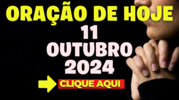 Oração de Hoje Sexta 11 de Outubro de 2024