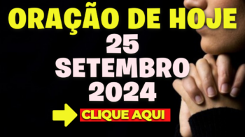 Oração de Hoje Quarta 25 de Setembro de 2024