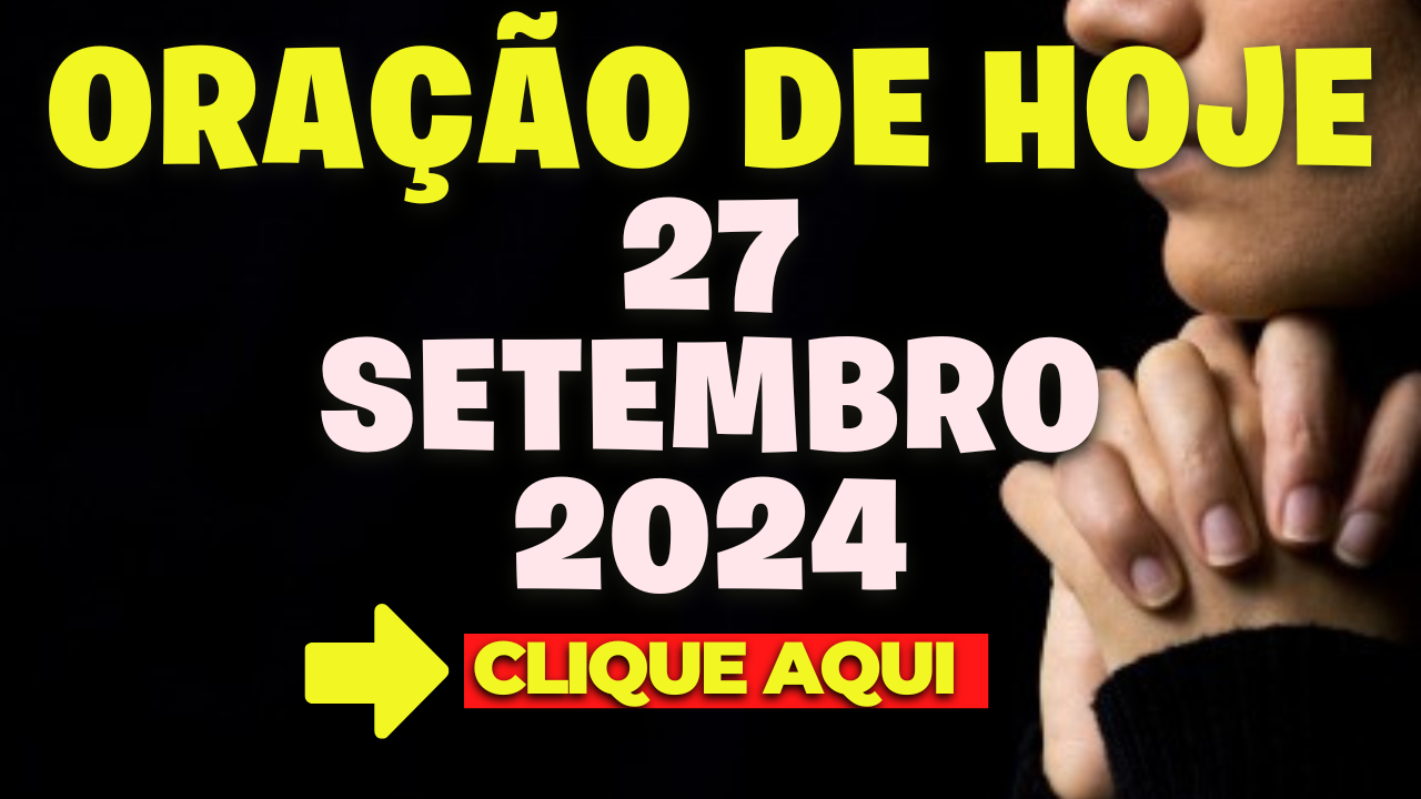 Oração de Hoje Sexta 27 de Setembro de 2024