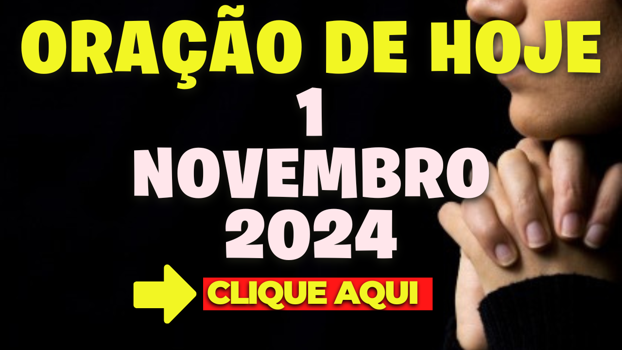 Oração de Hoje Sexta 1 de Novembro de 2024