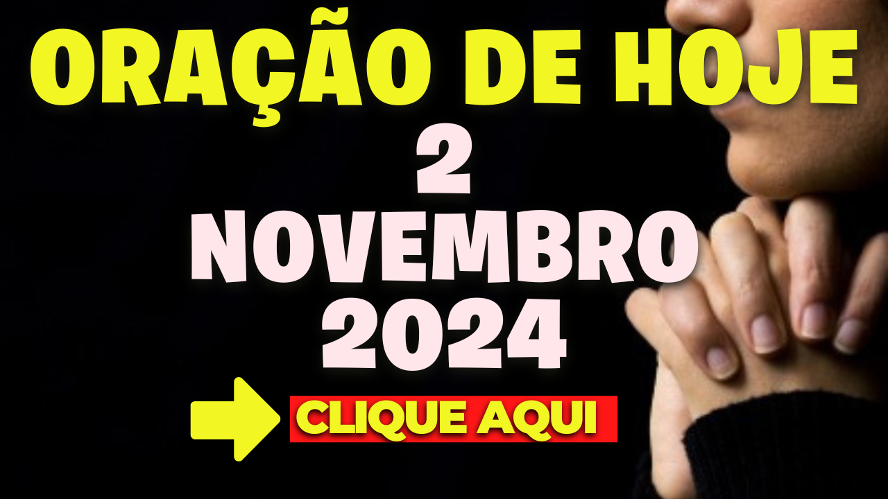 Oração de Hoje Sábado 2 de Novembro de 2024