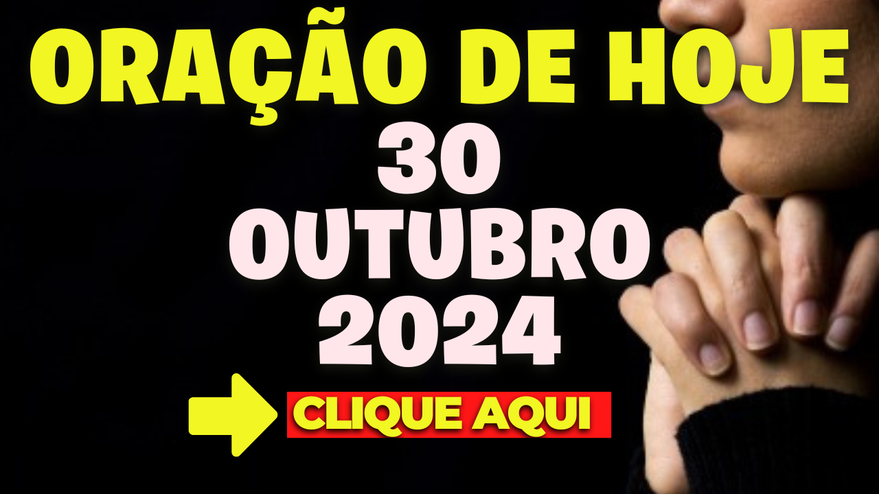 Oração de Hoje Quarta 30 de Outubro de 2024