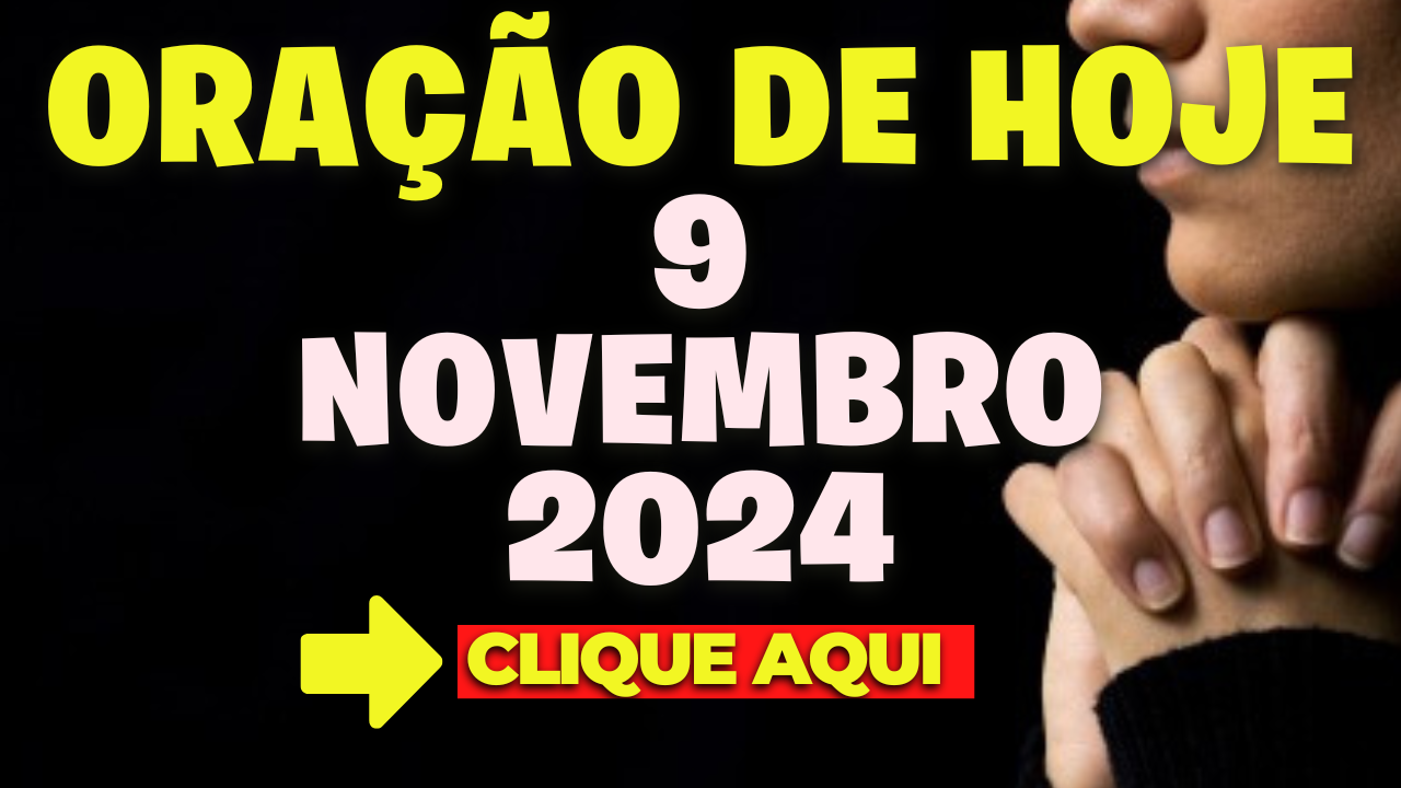 Oração de Hoje Sábado 9 de Novembro de 2024